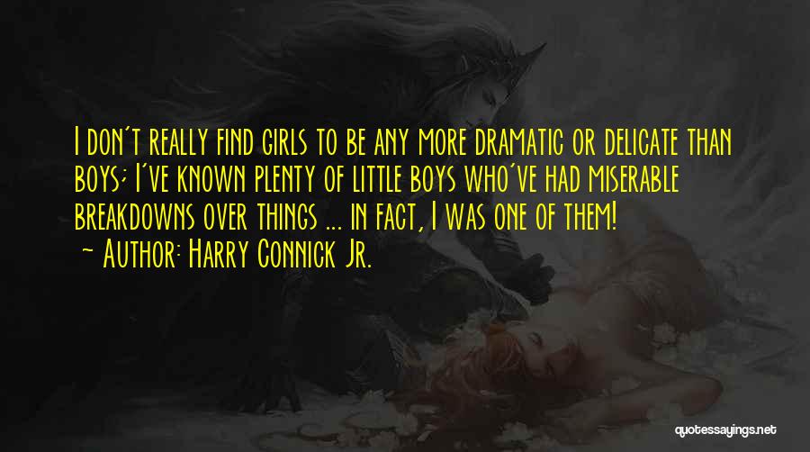 Harry Connick Jr. Quotes: I Don't Really Find Girls To Be Any More Dramatic Or Delicate Than Boys; I've Known Plenty Of Little Boys