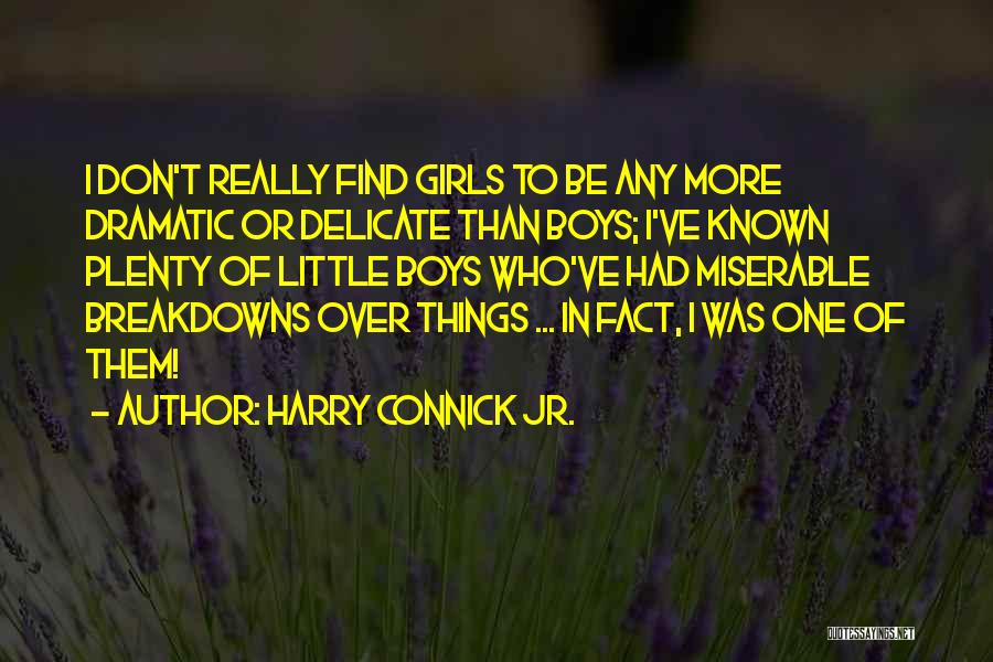 Harry Connick Jr. Quotes: I Don't Really Find Girls To Be Any More Dramatic Or Delicate Than Boys; I've Known Plenty Of Little Boys