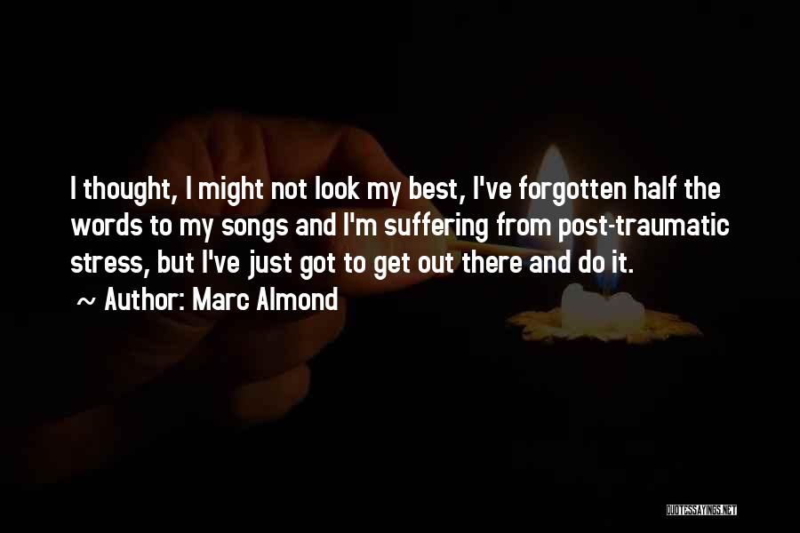 Marc Almond Quotes: I Thought, I Might Not Look My Best, I've Forgotten Half The Words To My Songs And I'm Suffering From
