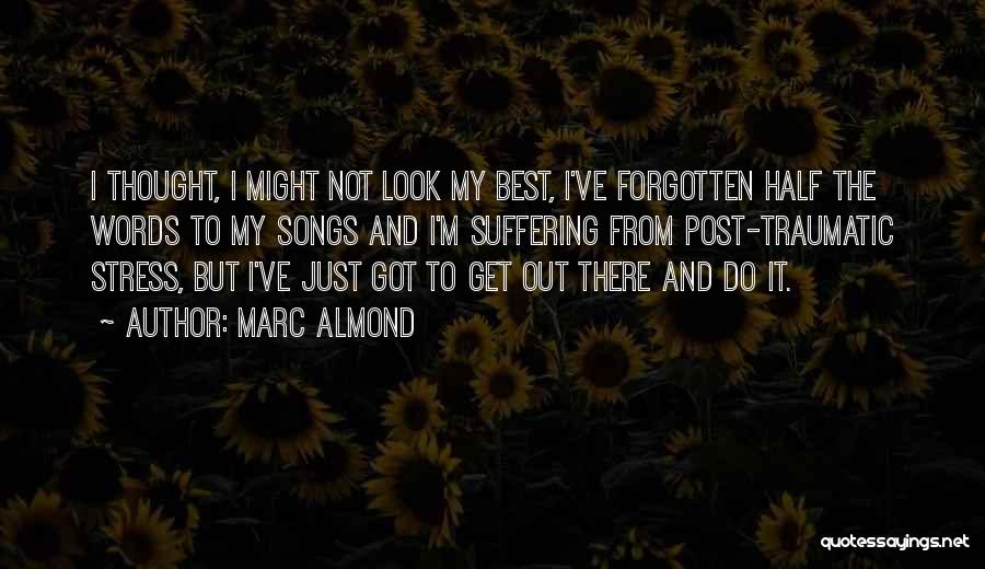 Marc Almond Quotes: I Thought, I Might Not Look My Best, I've Forgotten Half The Words To My Songs And I'm Suffering From