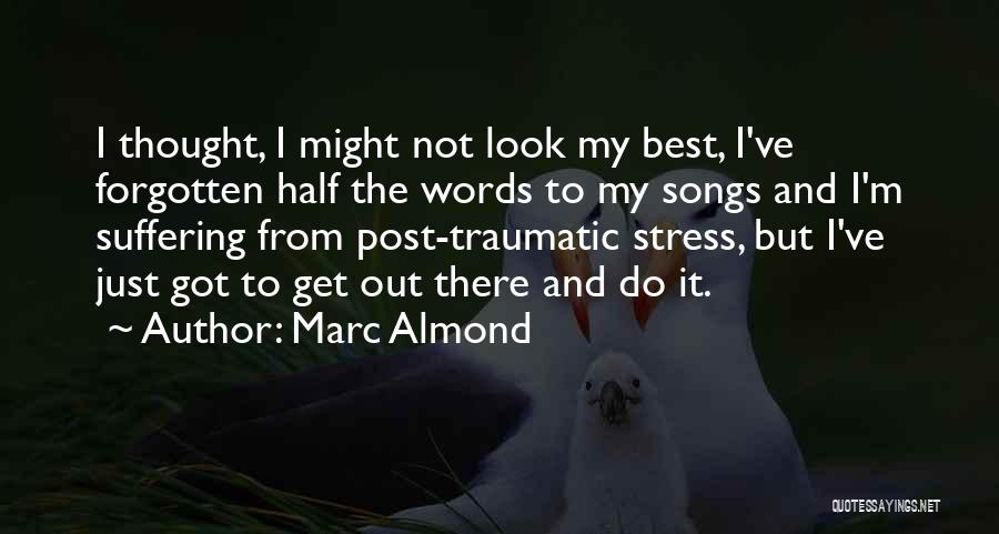 Marc Almond Quotes: I Thought, I Might Not Look My Best, I've Forgotten Half The Words To My Songs And I'm Suffering From