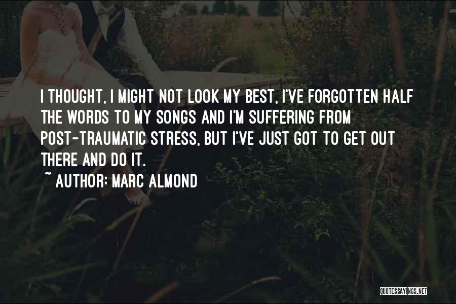 Marc Almond Quotes: I Thought, I Might Not Look My Best, I've Forgotten Half The Words To My Songs And I'm Suffering From