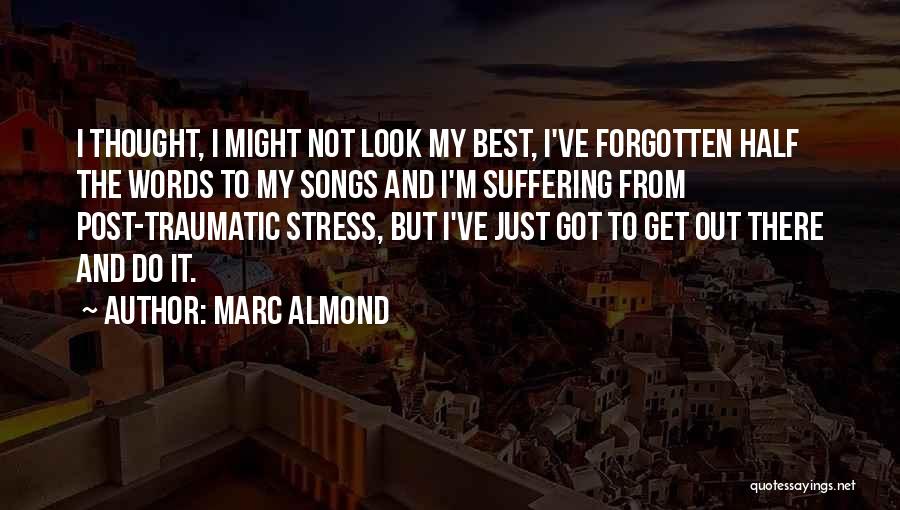 Marc Almond Quotes: I Thought, I Might Not Look My Best, I've Forgotten Half The Words To My Songs And I'm Suffering From
