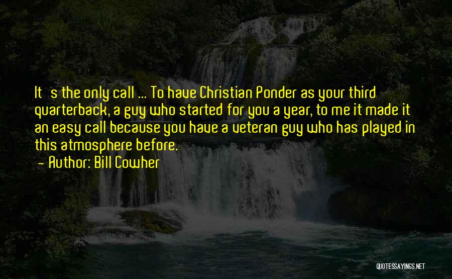 Bill Cowher Quotes: It's The Only Call ... To Have Christian Ponder As Your Third Quarterback, A Guy Who Started For You A