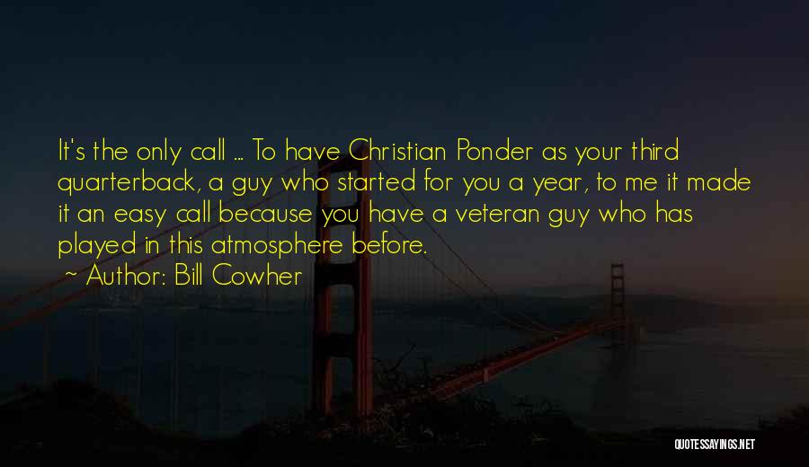 Bill Cowher Quotes: It's The Only Call ... To Have Christian Ponder As Your Third Quarterback, A Guy Who Started For You A