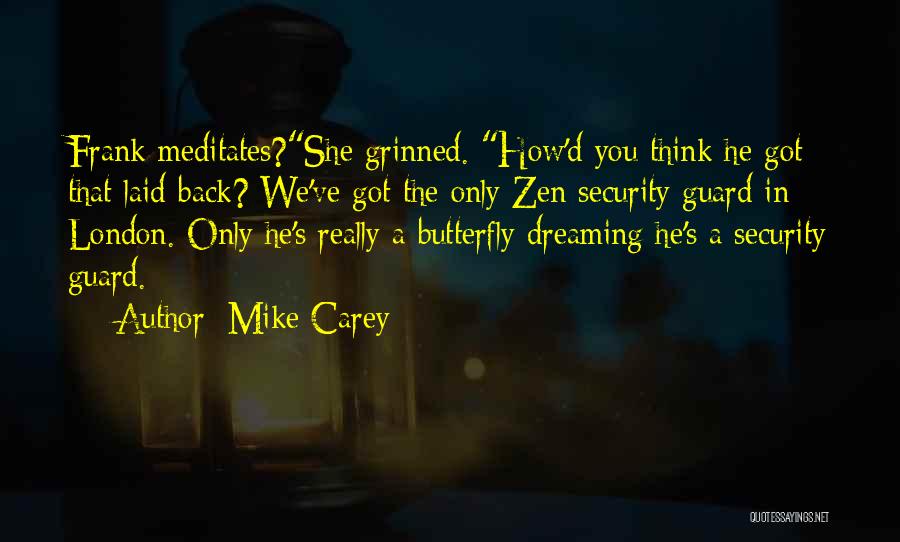 Mike Carey Quotes: Frank Meditates?she Grinned. How'd You Think He Got That Laid-back? We've Got The Only Zen Security Guard In London. Only