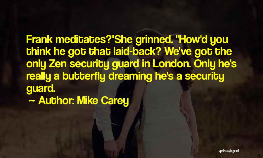 Mike Carey Quotes: Frank Meditates?she Grinned. How'd You Think He Got That Laid-back? We've Got The Only Zen Security Guard In London. Only