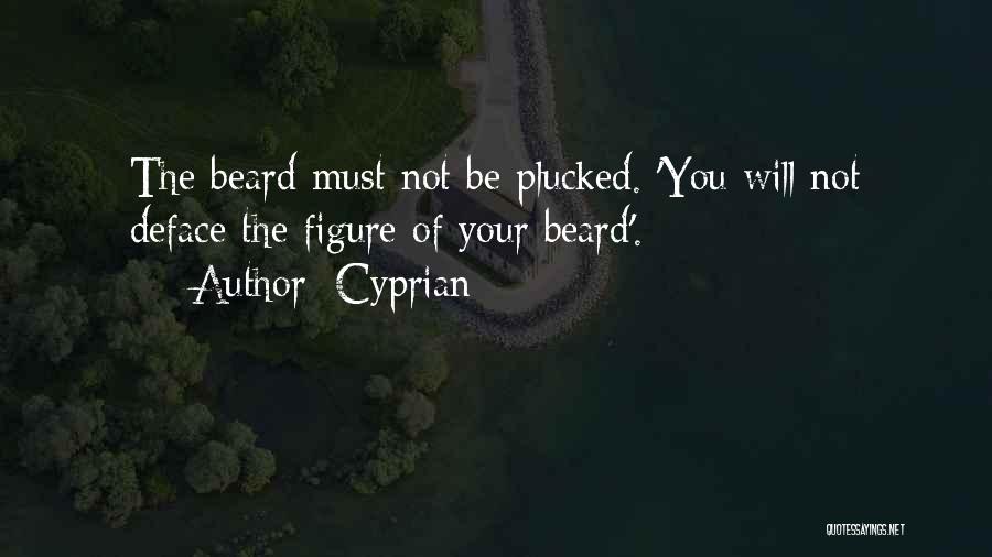 Cyprian Quotes: The Beard Must Not Be Plucked. 'you Will Not Deface The Figure Of Your Beard'.