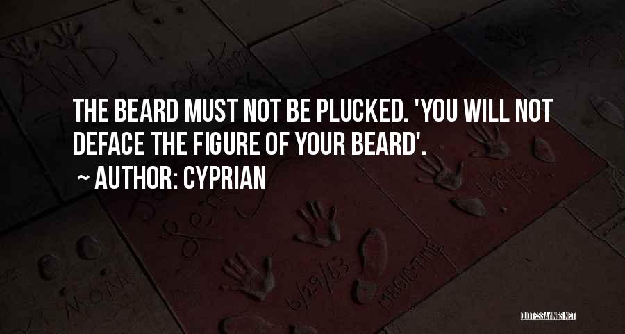 Cyprian Quotes: The Beard Must Not Be Plucked. 'you Will Not Deface The Figure Of Your Beard'.