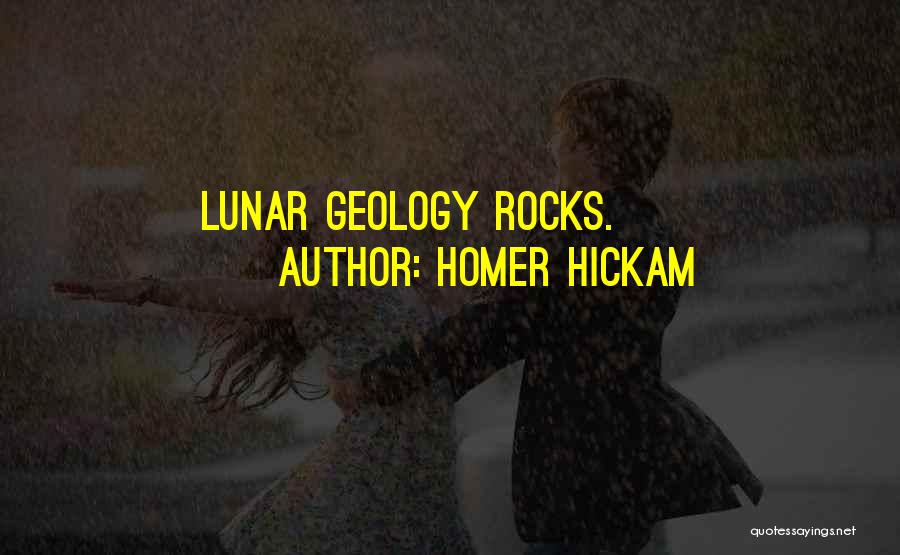 Homer Hickam Quotes: Lunar Geology Rocks.