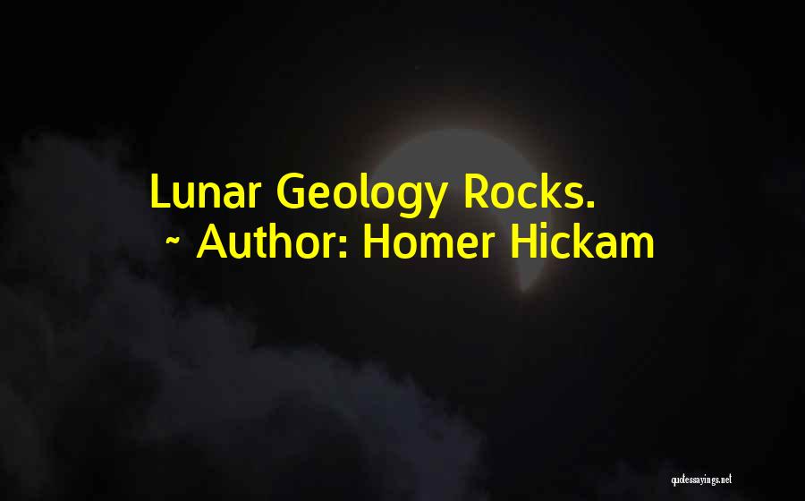 Homer Hickam Quotes: Lunar Geology Rocks.