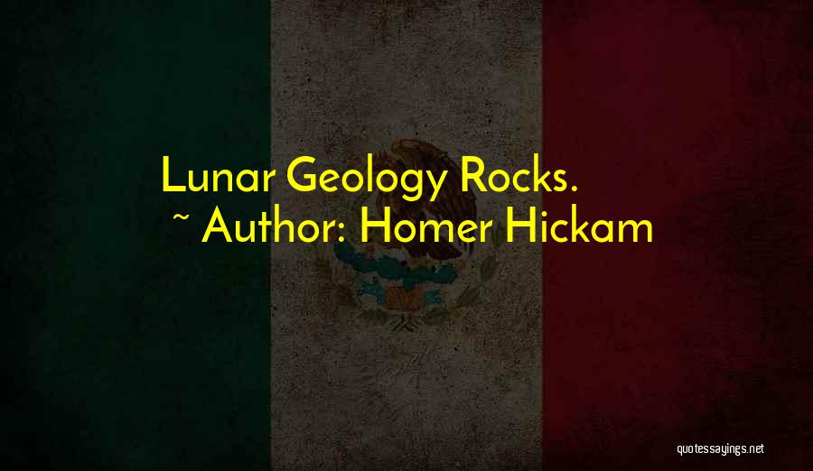 Homer Hickam Quotes: Lunar Geology Rocks.