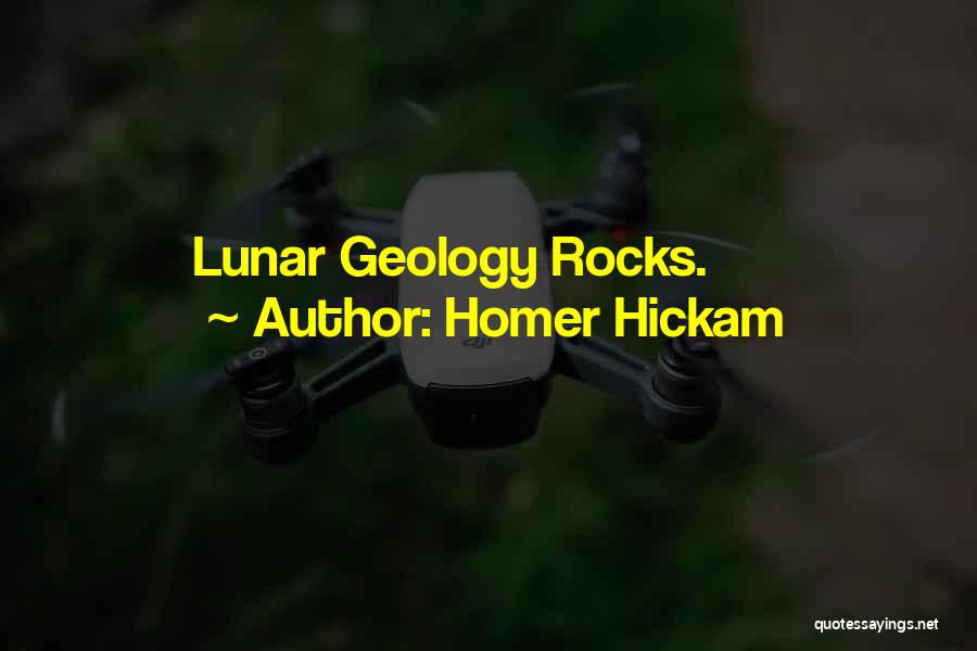 Homer Hickam Quotes: Lunar Geology Rocks.