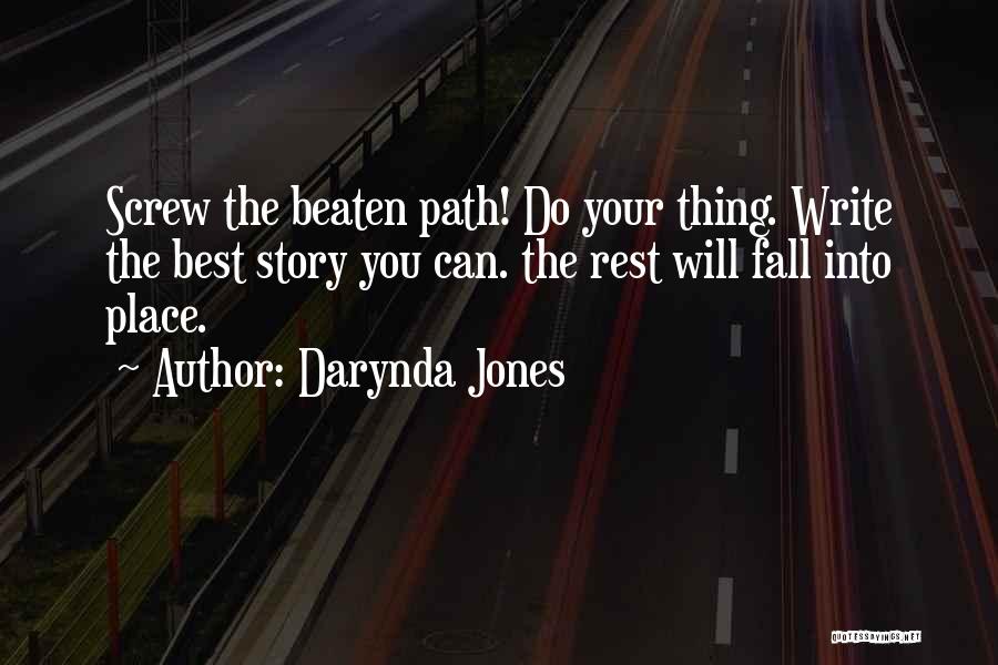 Darynda Jones Quotes: Screw The Beaten Path! Do Your Thing. Write The Best Story You Can. The Rest Will Fall Into Place.