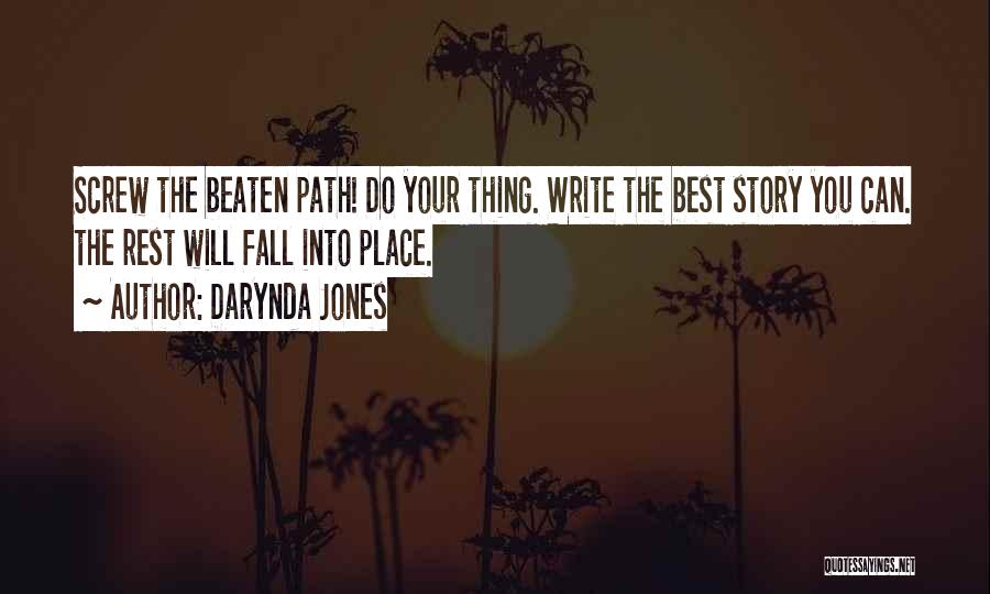 Darynda Jones Quotes: Screw The Beaten Path! Do Your Thing. Write The Best Story You Can. The Rest Will Fall Into Place.