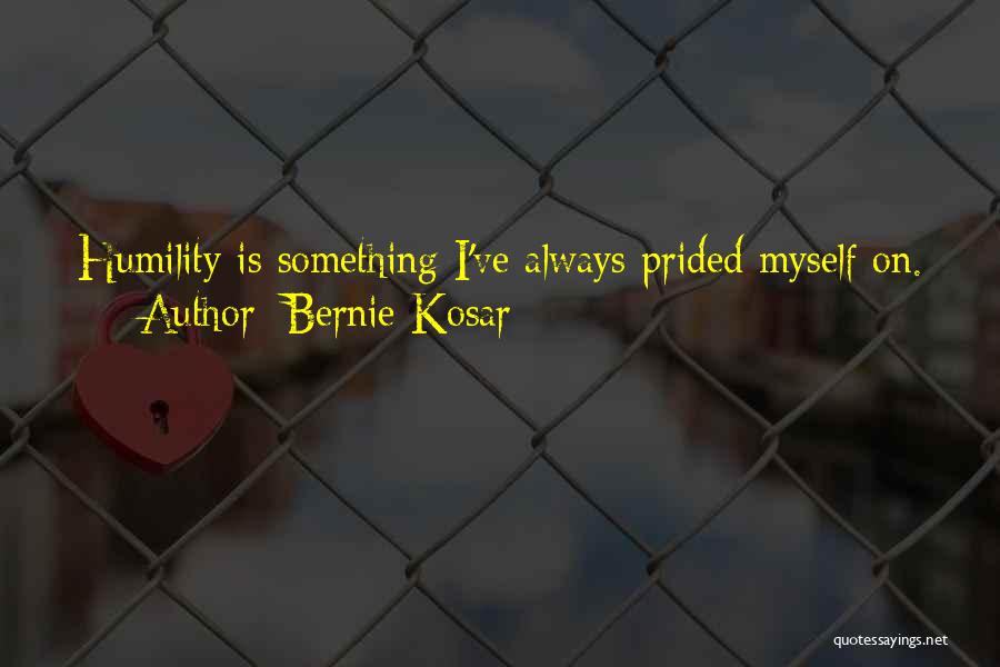 Bernie Kosar Quotes: Humility Is Something I've Always Prided Myself On.