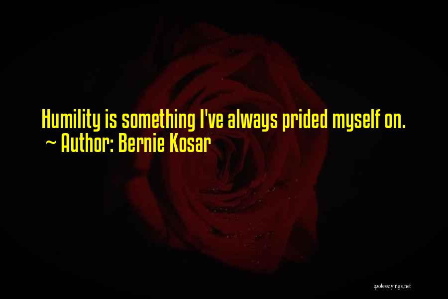 Bernie Kosar Quotes: Humility Is Something I've Always Prided Myself On.