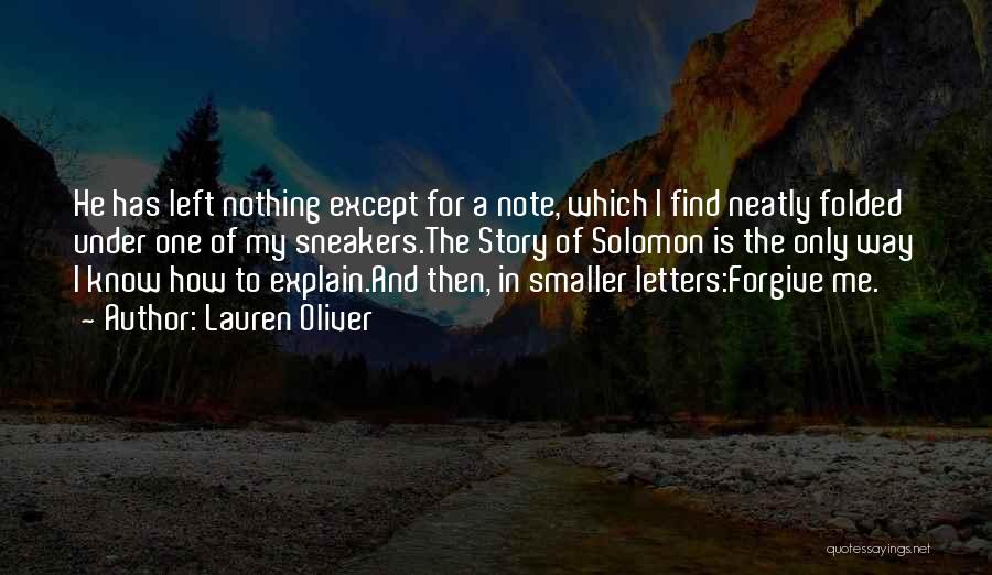 Lauren Oliver Quotes: He Has Left Nothing Except For A Note, Which I Find Neatly Folded Under One Of My Sneakers.the Story Of