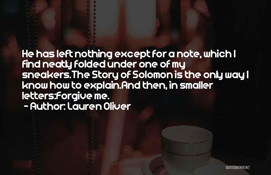 Lauren Oliver Quotes: He Has Left Nothing Except For A Note, Which I Find Neatly Folded Under One Of My Sneakers.the Story Of