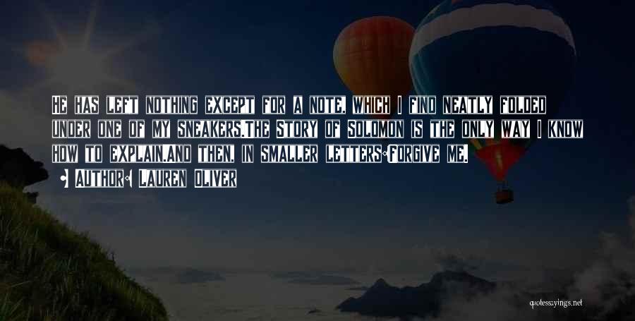 Lauren Oliver Quotes: He Has Left Nothing Except For A Note, Which I Find Neatly Folded Under One Of My Sneakers.the Story Of