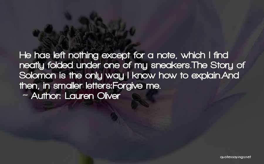 Lauren Oliver Quotes: He Has Left Nothing Except For A Note, Which I Find Neatly Folded Under One Of My Sneakers.the Story Of