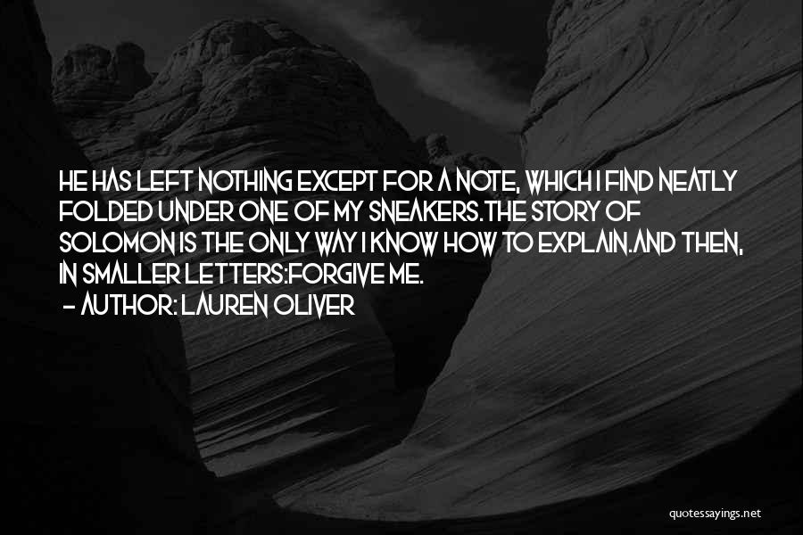 Lauren Oliver Quotes: He Has Left Nothing Except For A Note, Which I Find Neatly Folded Under One Of My Sneakers.the Story Of