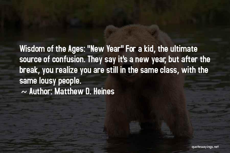 Matthew D. Heines Quotes: Wisdom Of The Ages: New Year For A Kid, The Ultimate Source Of Confusion. They Say It's A New Year,