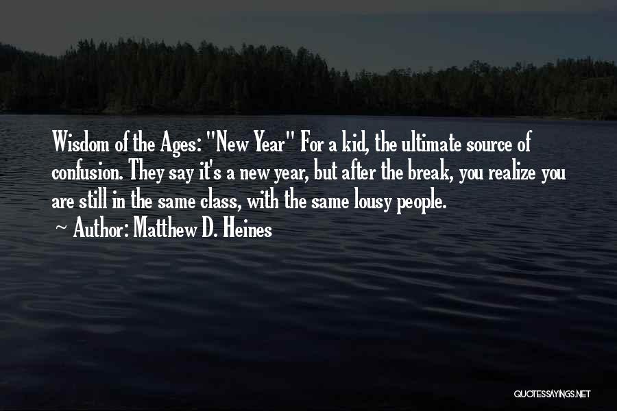 Matthew D. Heines Quotes: Wisdom Of The Ages: New Year For A Kid, The Ultimate Source Of Confusion. They Say It's A New Year,