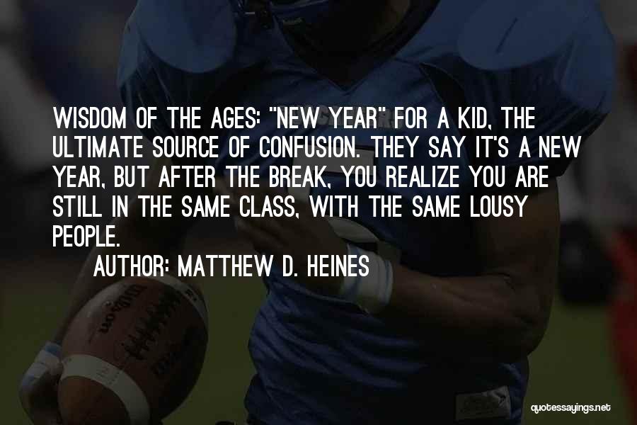 Matthew D. Heines Quotes: Wisdom Of The Ages: New Year For A Kid, The Ultimate Source Of Confusion. They Say It's A New Year,