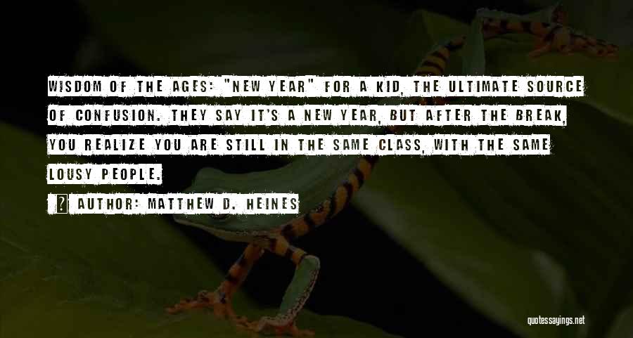 Matthew D. Heines Quotes: Wisdom Of The Ages: New Year For A Kid, The Ultimate Source Of Confusion. They Say It's A New Year,