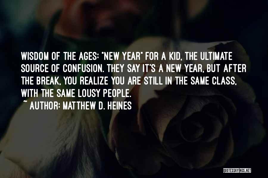 Matthew D. Heines Quotes: Wisdom Of The Ages: New Year For A Kid, The Ultimate Source Of Confusion. They Say It's A New Year,
