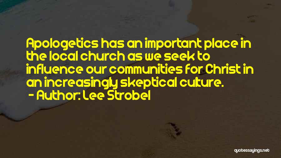 Lee Strobel Quotes: Apologetics Has An Important Place In The Local Church As We Seek To Influence Our Communities For Christ In An