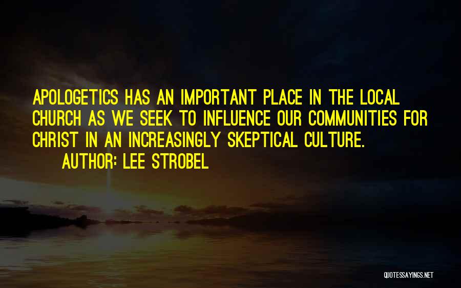 Lee Strobel Quotes: Apologetics Has An Important Place In The Local Church As We Seek To Influence Our Communities For Christ In An