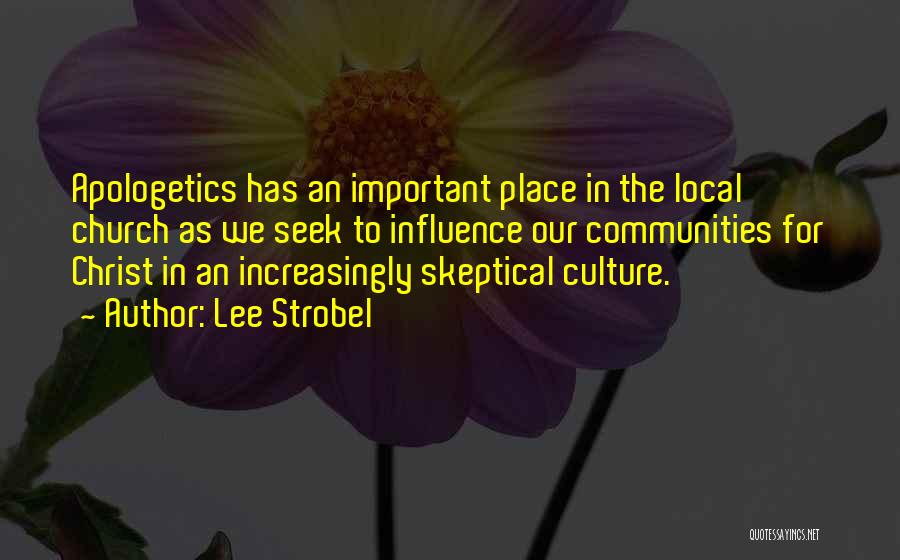 Lee Strobel Quotes: Apologetics Has An Important Place In The Local Church As We Seek To Influence Our Communities For Christ In An
