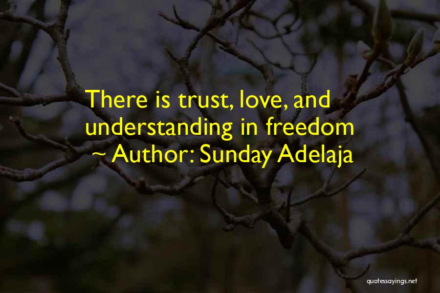 Sunday Adelaja Quotes: There Is Trust, Love, And Understanding In Freedom