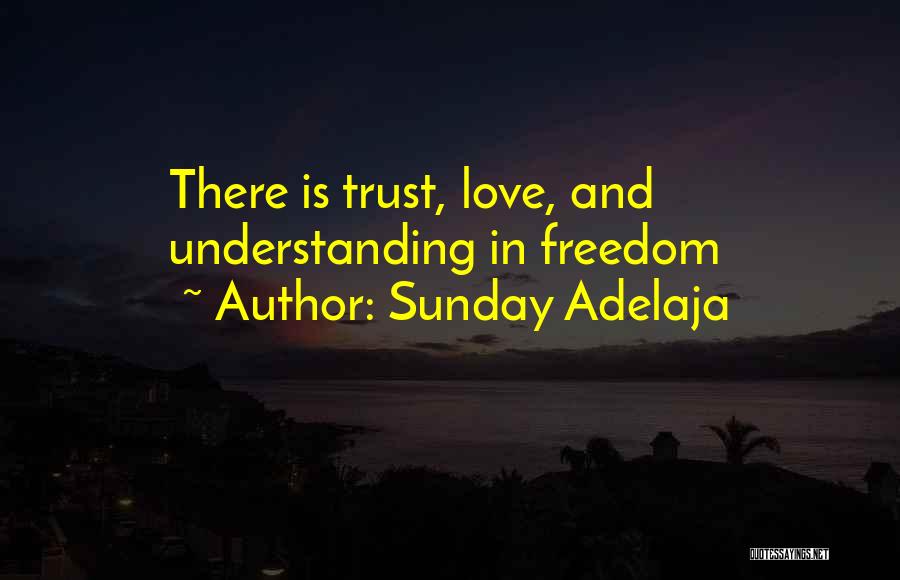 Sunday Adelaja Quotes: There Is Trust, Love, And Understanding In Freedom