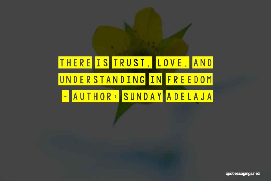 Sunday Adelaja Quotes: There Is Trust, Love, And Understanding In Freedom