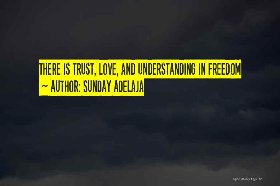 Sunday Adelaja Quotes: There Is Trust, Love, And Understanding In Freedom