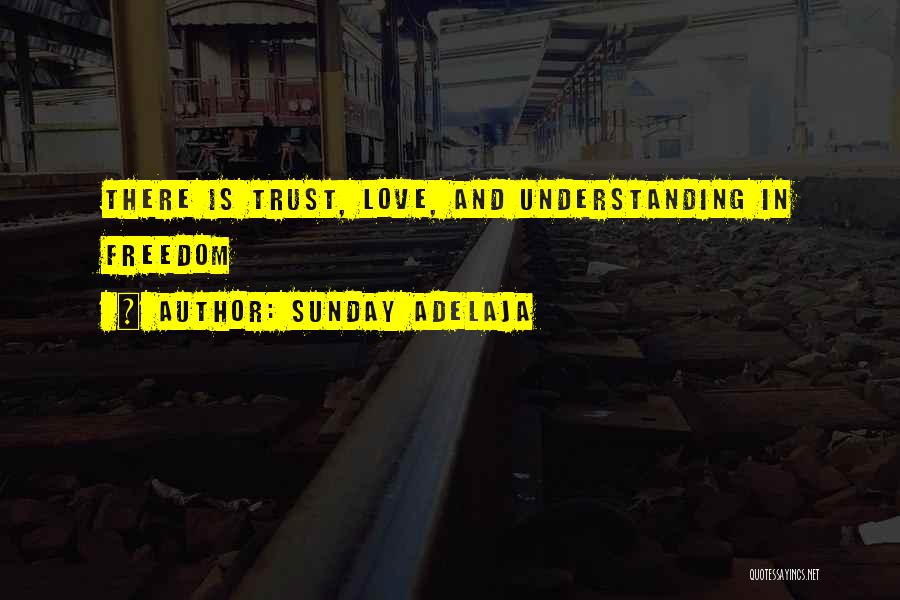 Sunday Adelaja Quotes: There Is Trust, Love, And Understanding In Freedom