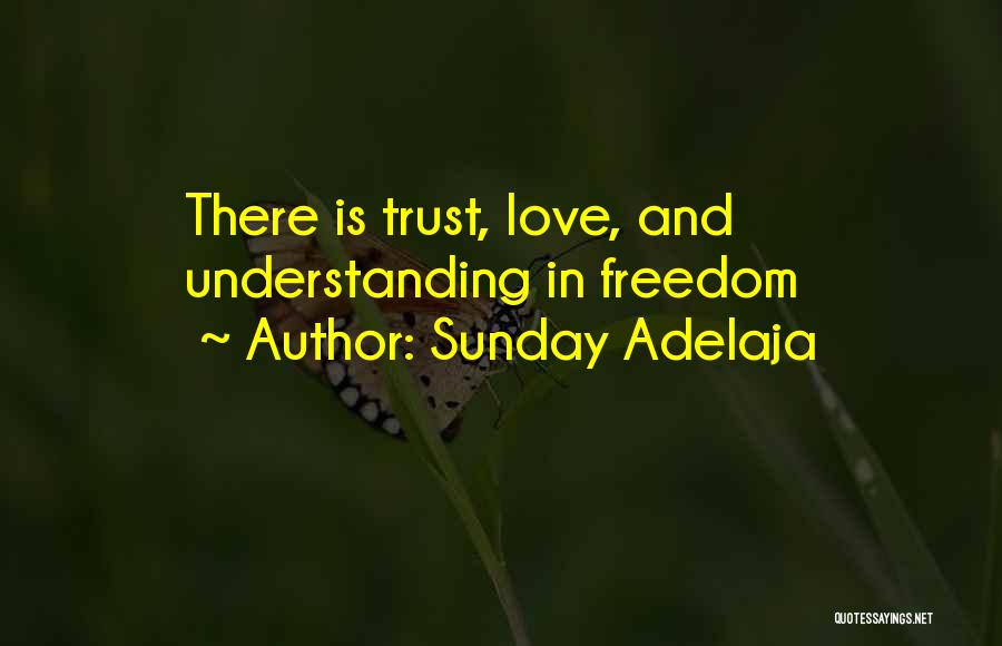 Sunday Adelaja Quotes: There Is Trust, Love, And Understanding In Freedom