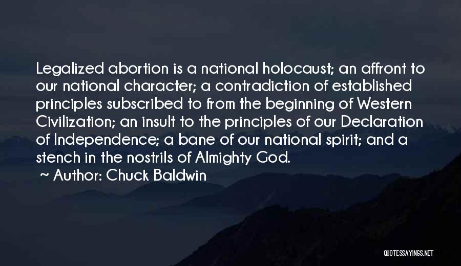 Chuck Baldwin Quotes: Legalized Abortion Is A National Holocaust; An Affront To Our National Character; A Contradiction Of Established Principles Subscribed To From
