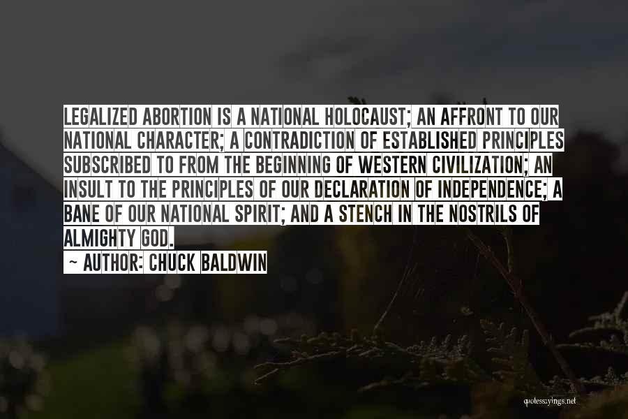 Chuck Baldwin Quotes: Legalized Abortion Is A National Holocaust; An Affront To Our National Character; A Contradiction Of Established Principles Subscribed To From