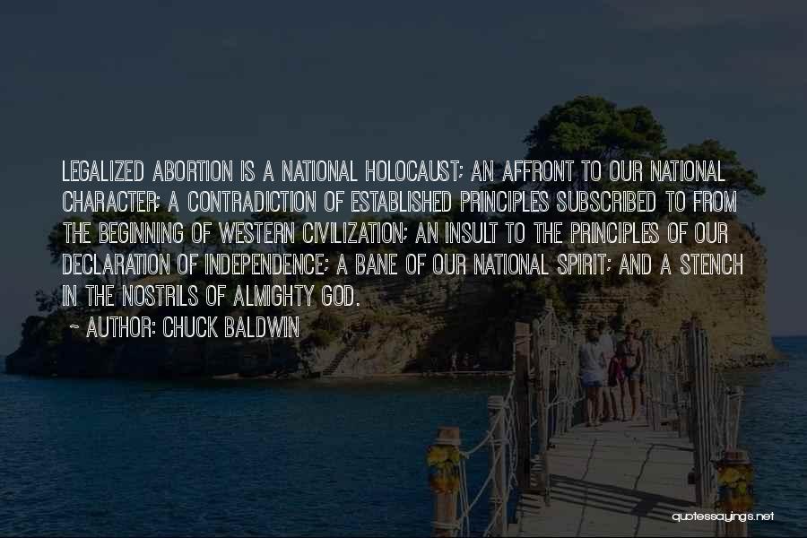 Chuck Baldwin Quotes: Legalized Abortion Is A National Holocaust; An Affront To Our National Character; A Contradiction Of Established Principles Subscribed To From