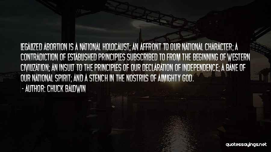 Chuck Baldwin Quotes: Legalized Abortion Is A National Holocaust; An Affront To Our National Character; A Contradiction Of Established Principles Subscribed To From