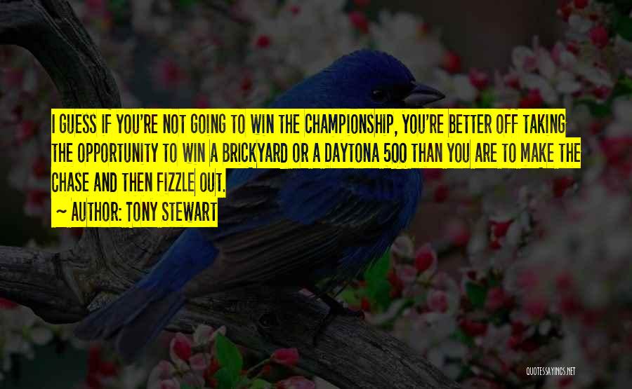 Tony Stewart Quotes: I Guess If You're Not Going To Win The Championship, You're Better Off Taking The Opportunity To Win A Brickyard