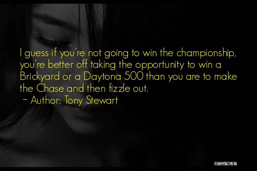 Tony Stewart Quotes: I Guess If You're Not Going To Win The Championship, You're Better Off Taking The Opportunity To Win A Brickyard