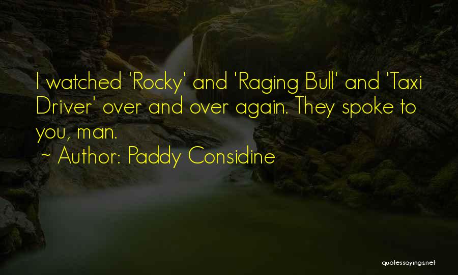 Paddy Considine Quotes: I Watched 'rocky' And 'raging Bull' And 'taxi Driver' Over And Over Again. They Spoke To You, Man.