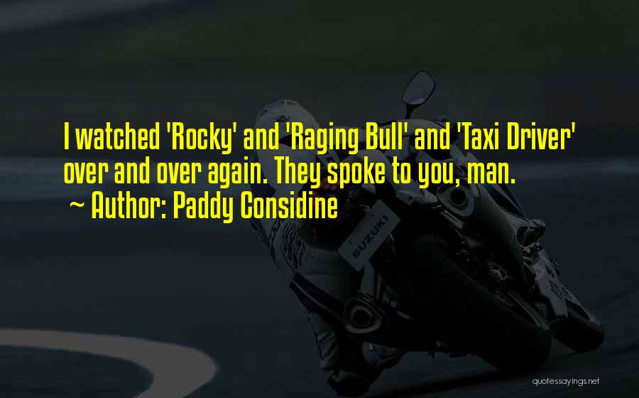 Paddy Considine Quotes: I Watched 'rocky' And 'raging Bull' And 'taxi Driver' Over And Over Again. They Spoke To You, Man.