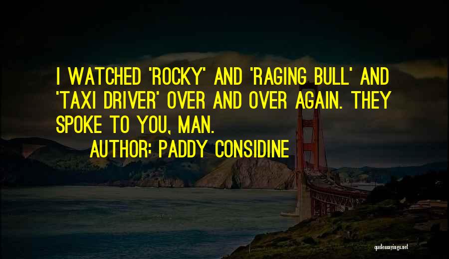 Paddy Considine Quotes: I Watched 'rocky' And 'raging Bull' And 'taxi Driver' Over And Over Again. They Spoke To You, Man.