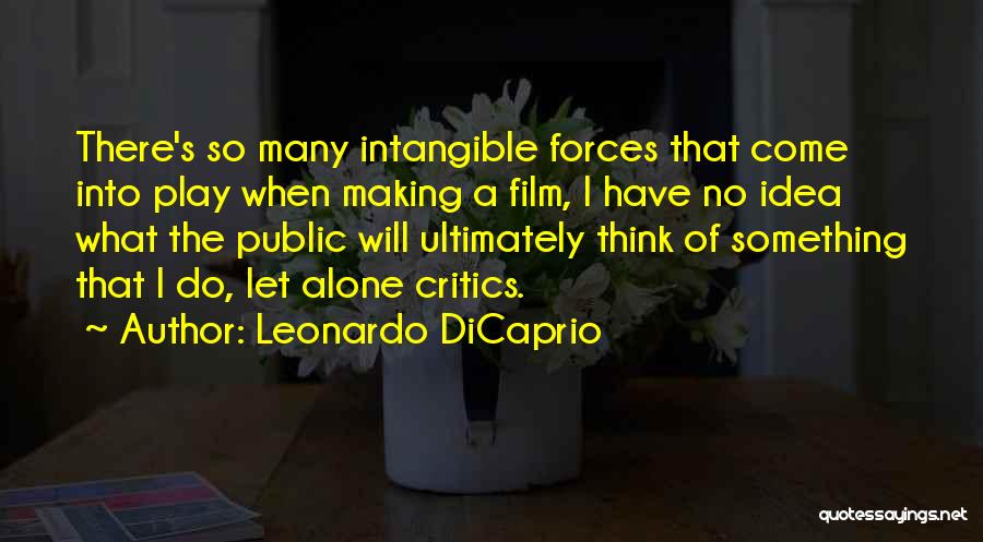 Leonardo DiCaprio Quotes: There's So Many Intangible Forces That Come Into Play When Making A Film, I Have No Idea What The Public